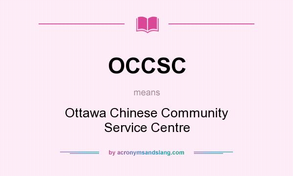 What does OCCSC mean? It stands for Ottawa Chinese Community Service Centre