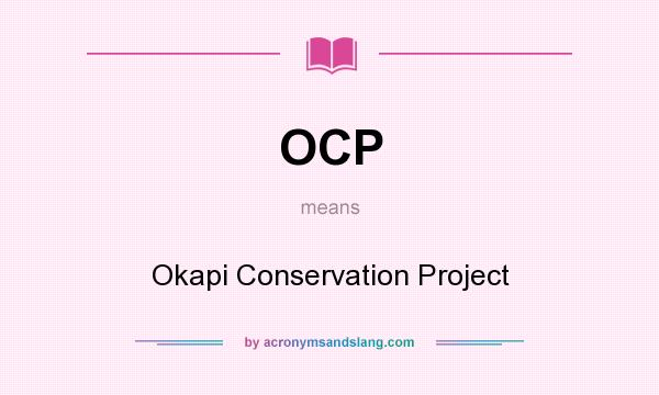 What does OCP mean? It stands for Okapi Conservation Project