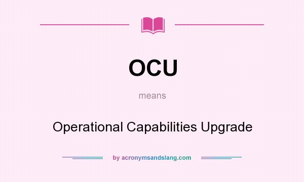 What does OCU mean? It stands for Operational Capabilities Upgrade