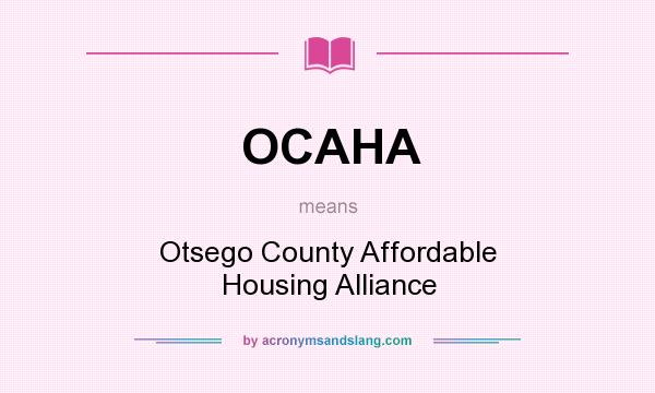 What does OCAHA mean? It stands for Otsego County Affordable Housing Alliance