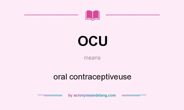 What does OCU mean? It stands for oral contraceptiveuse