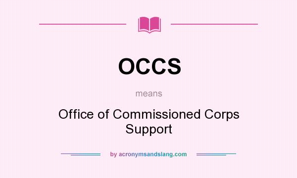 What does OCCS mean? It stands for Office of Commissioned Corps Support
