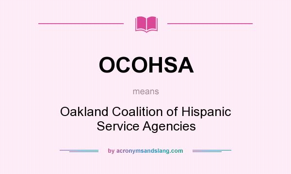 What does OCOHSA mean? It stands for Oakland Coalition of Hispanic Service Agencies