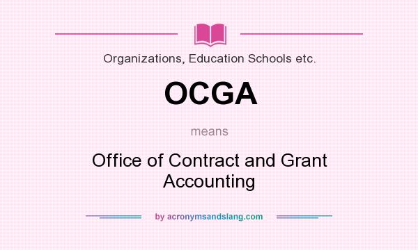What does OCGA mean? It stands for Office of Contract and Grant Accounting