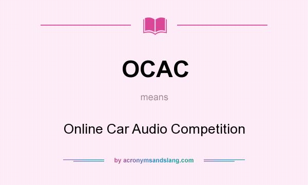 What does OCAC mean? It stands for Online Car Audio Competition