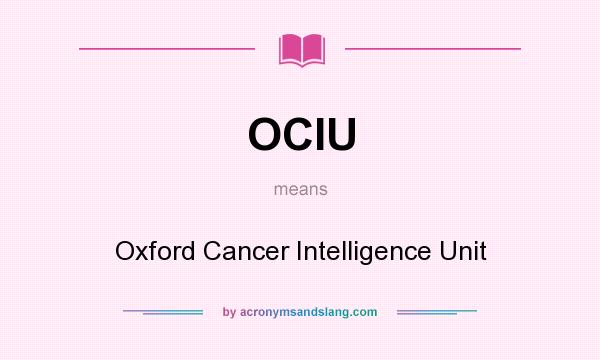 What does OCIU mean? It stands for Oxford Cancer Intelligence Unit