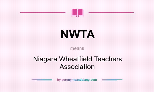 What does NWTA mean? It stands for Niagara Wheatfield Teachers Association