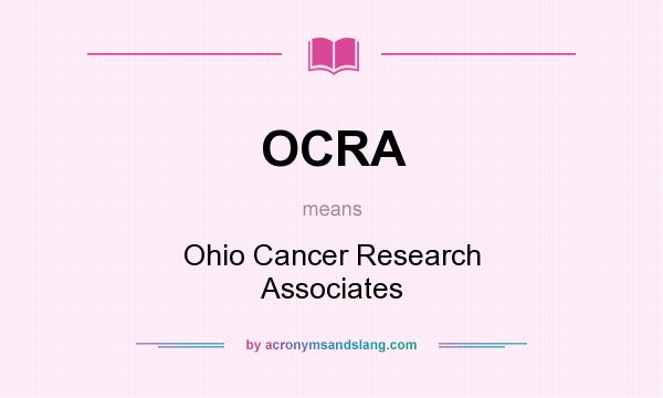 What does OCRA mean? It stands for Ohio Cancer Research Associates