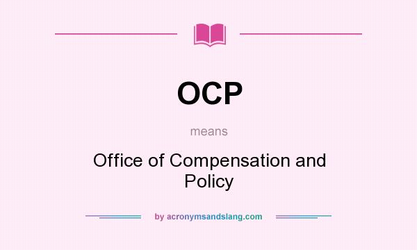 What does OCP mean? It stands for Office of Compensation and Policy