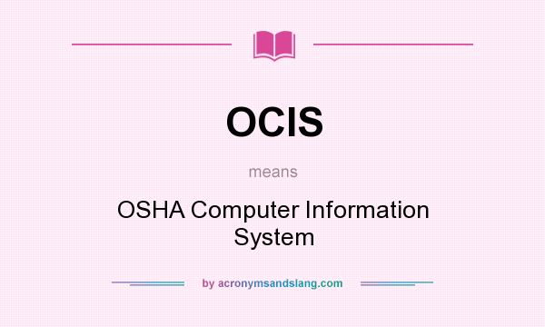 What does OCIS mean? It stands for OSHA Computer Information System