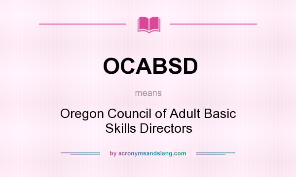 What does OCABSD mean? It stands for Oregon Council of Adult Basic Skills Directors