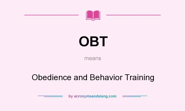 What does OBT mean? It stands for Obedience and Behavior Training