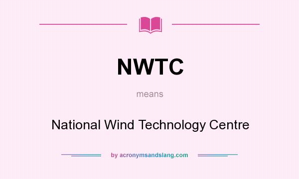 What does NWTC mean? It stands for National Wind Technology Centre