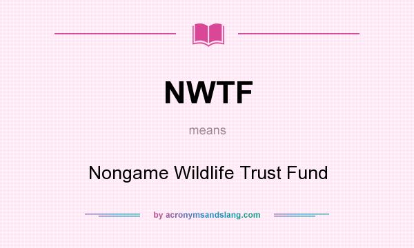What does NWTF mean? It stands for Nongame Wildlife Trust Fund
