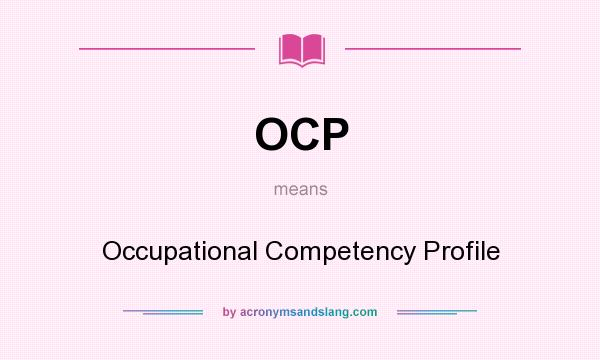 What does OCP mean? It stands for Occupational Competency Profile