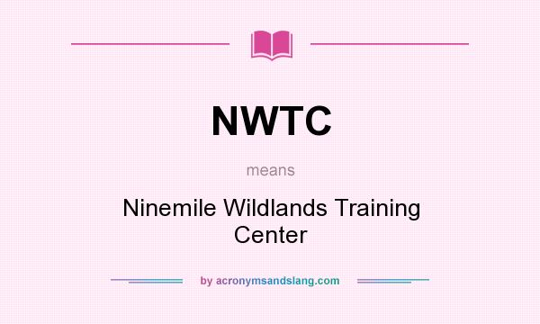 What does NWTC mean? It stands for Ninemile Wildlands Training Center