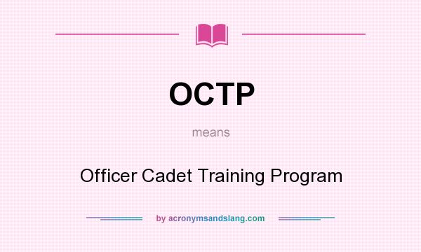 What does OCTP mean? It stands for Officer Cadet Training Program