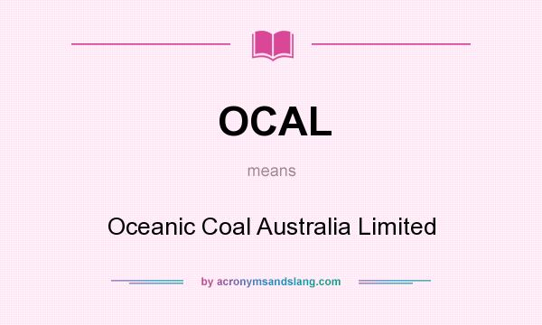 What does OCAL mean? It stands for Oceanic Coal Australia Limited