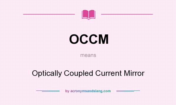 What does OCCM mean? It stands for Optically Coupled Current Mirror