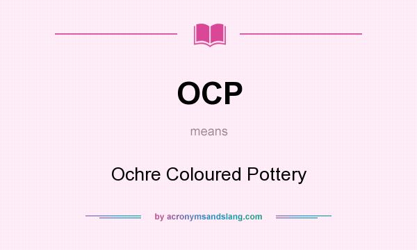 What does OCP mean? It stands for Ochre Coloured Pottery