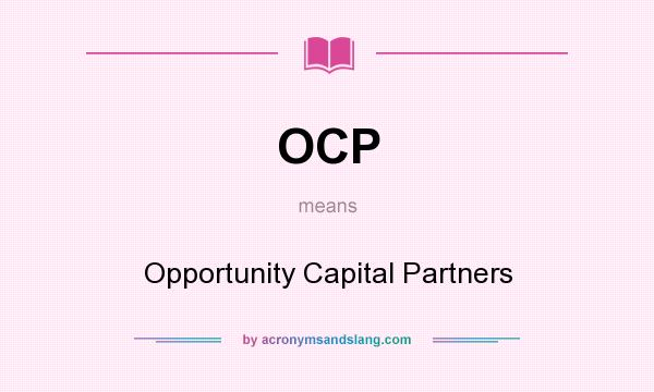 What does OCP mean? It stands for Opportunity Capital Partners