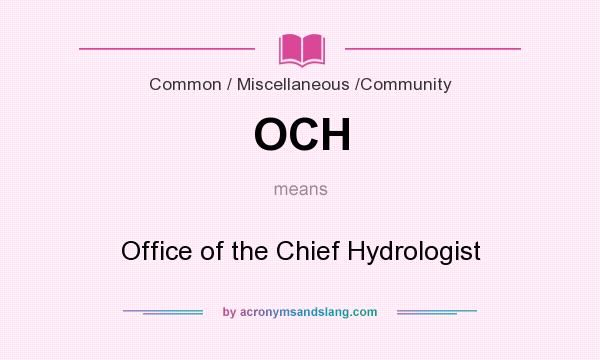 What does OCH mean? It stands for Office of the Chief Hydrologist