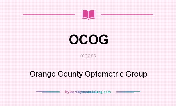 What does OCOG mean? It stands for Orange County Optometric Group