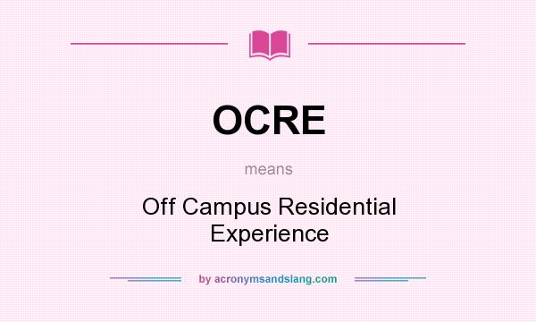 What does OCRE mean? It stands for Off Campus Residential Experience
