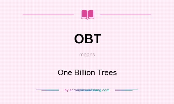 What does OBT mean? It stands for One Billion Trees