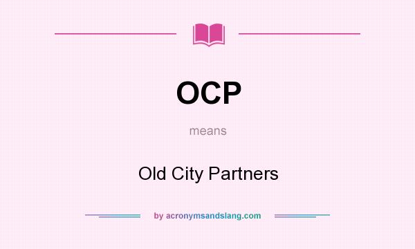 What does OCP mean? It stands for Old City Partners