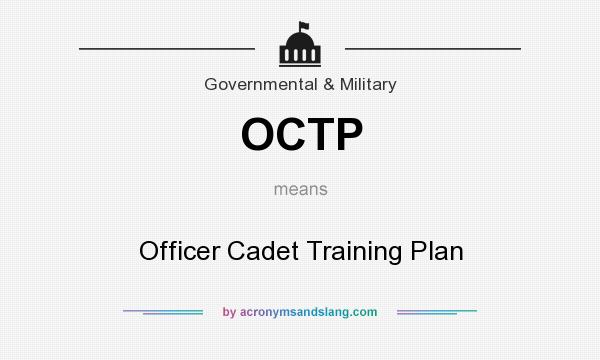 What does OCTP mean? It stands for Officer Cadet Training Plan