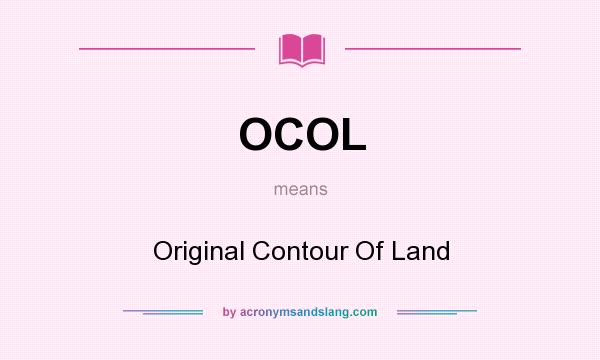 What does OCOL mean? It stands for Original Contour Of Land