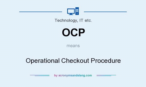 What does OCP mean? It stands for Operational Checkout Procedure
