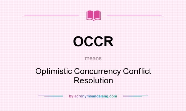 What does OCCR mean? It stands for Optimistic Concurrency Conflict Resolution