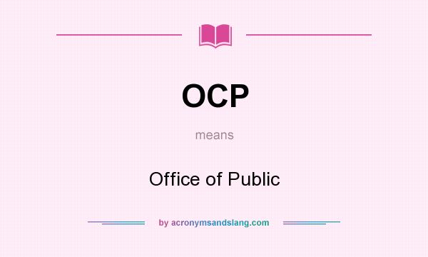 What does OCP mean? It stands for Office of Public