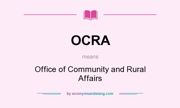 What does OCRA mean? It stands for Office of Community and Rural Affairs