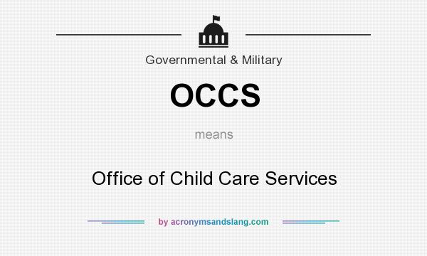 What does OCCS mean? It stands for Office of Child Care Services