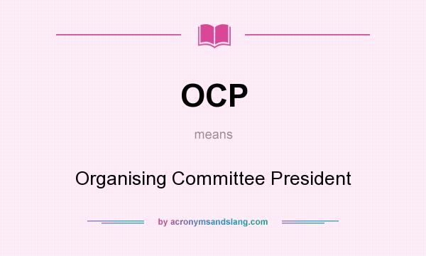 What does OCP mean? It stands for Organising Committee President