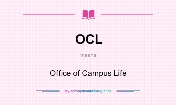 What does OCL mean? It stands for Office of Campus Life