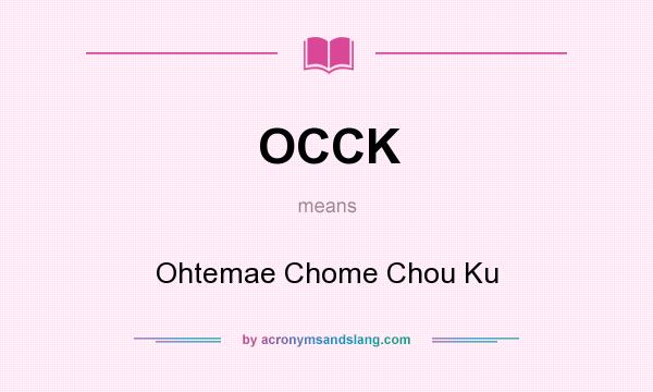 What does OCCK mean? It stands for Ohtemae Chome Chou Ku