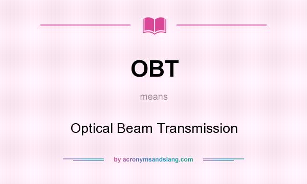What does OBT mean? It stands for Optical Beam Transmission