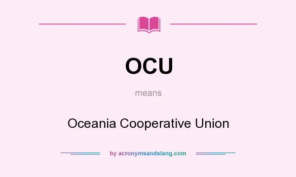 What does OCU mean? It stands for Oceania Cooperative Union