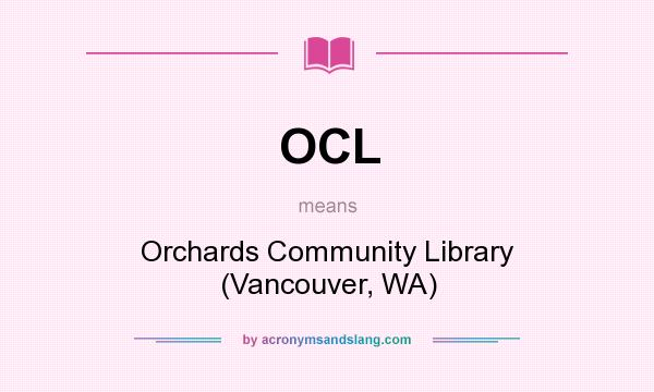 What does OCL mean? It stands for Orchards Community Library (Vancouver, WA)