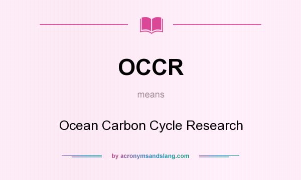 What does OCCR mean? It stands for Ocean Carbon Cycle Research