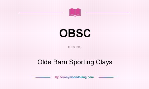 What does OBSC mean? It stands for Olde Barn Sporting Clays