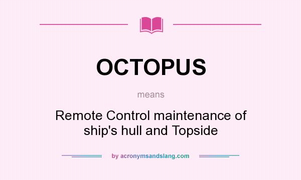 What does OCTOPUS mean? It stands for Remote Control maintenance of ship`s hull and Topside