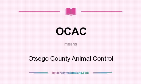 What does OCAC mean? It stands for Otsego County Animal Control