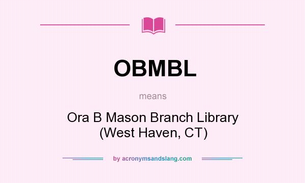 What does OBMBL mean? It stands for Ora B Mason Branch Library (West Haven, CT)