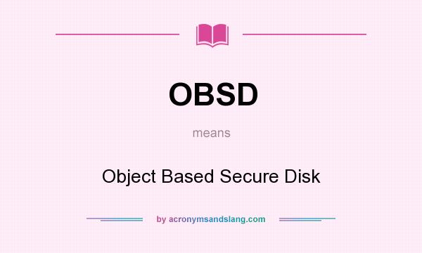 What does OBSD mean? It stands for Object Based Secure Disk