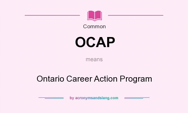 What does OCAP mean? It stands for Ontario Career Action Program